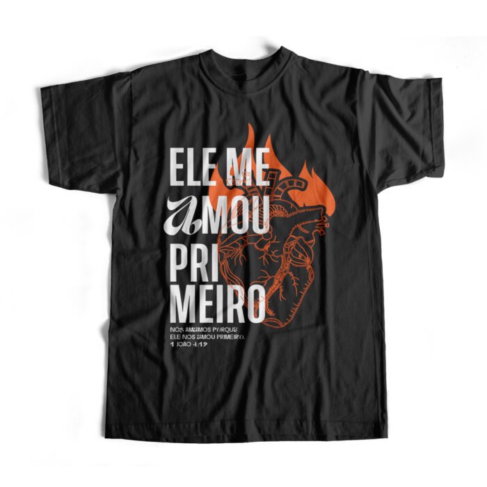 Camiseta Ele Me Amou Primeiro